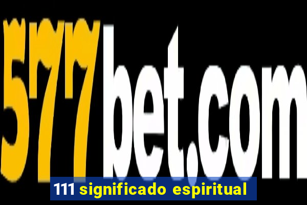 111 significado espiritual